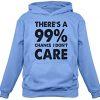 99% Chance I Don't Care Sweatshirt